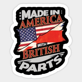 Made In America With British Parts - Gift for British From Great Britain Sticker